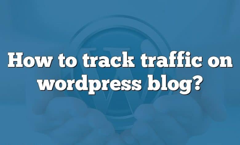 How to track traffic on wordpress blog?