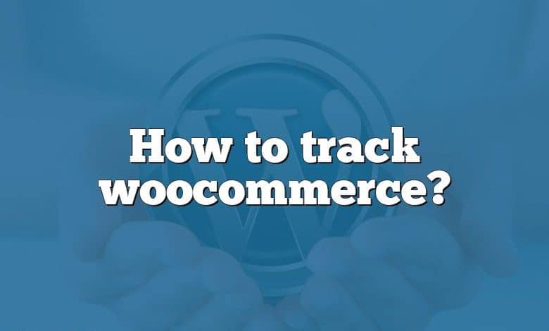 How to track woocommerce?