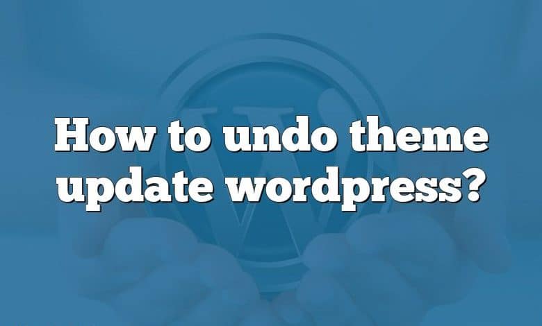 How to undo theme update wordpress?