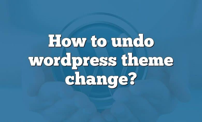 How to undo wordpress theme change?