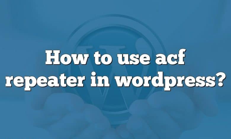 How to use acf repeater in wordpress?