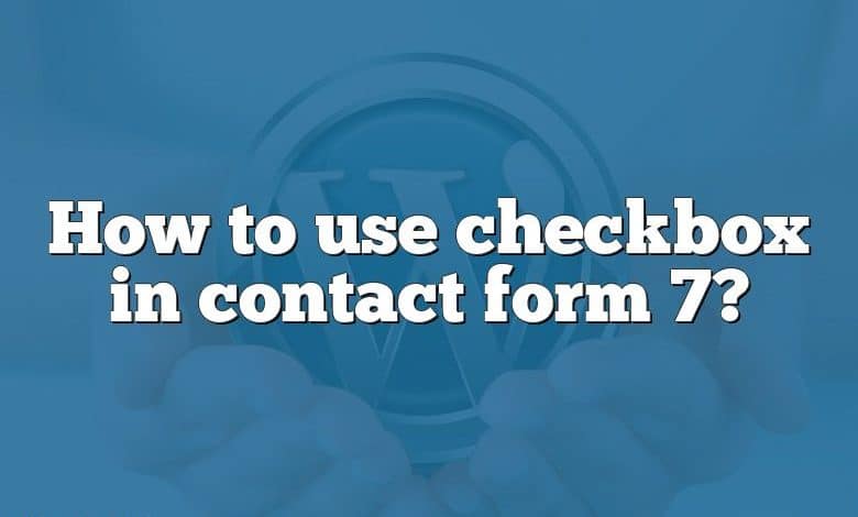 How to use checkbox in contact form 7?