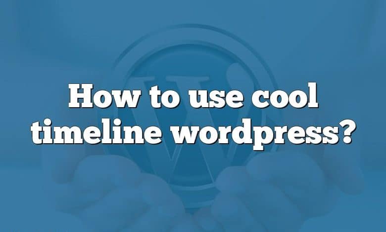 How to use cool timeline wordpress?
