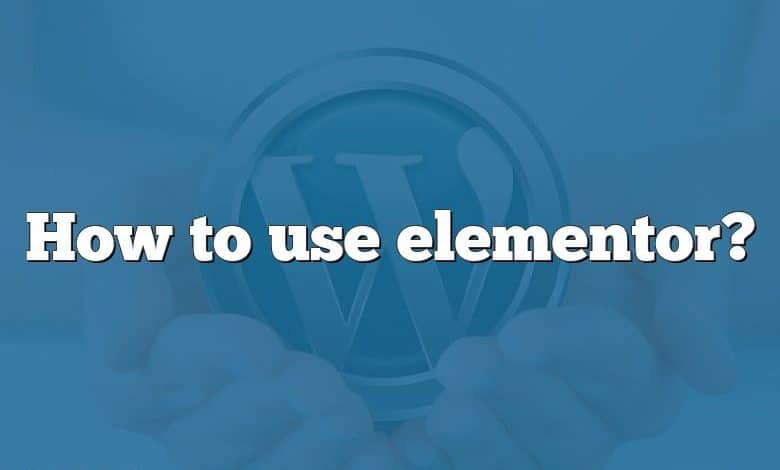How to use elementor?