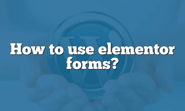 How to use elementor forms?