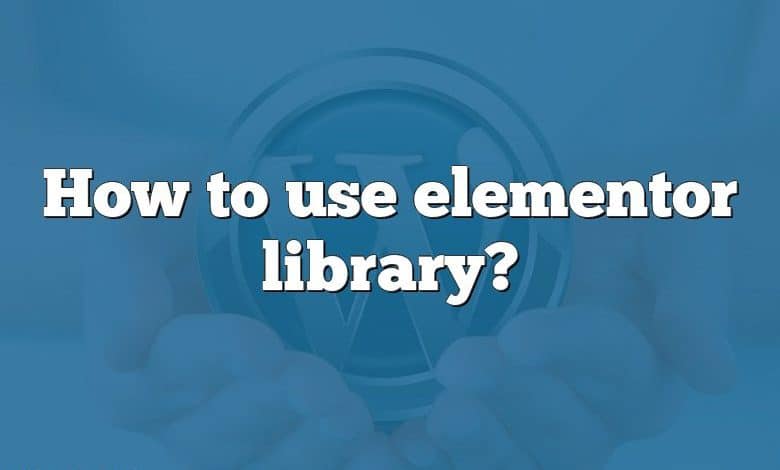 How to use elementor library?