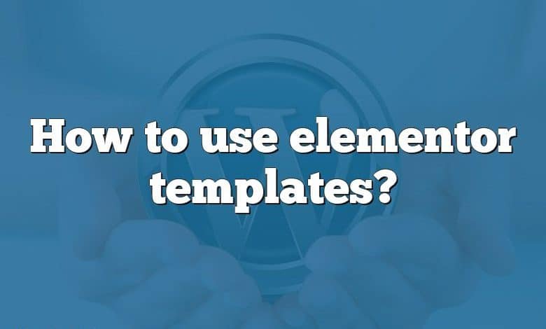 How to use elementor templates?