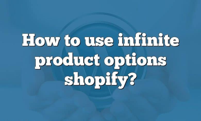 How to use infinite product options shopify?