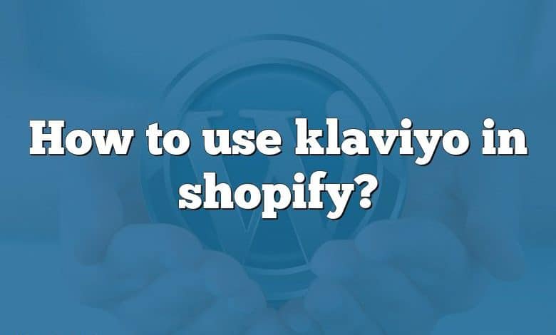 How to use klaviyo in shopify?