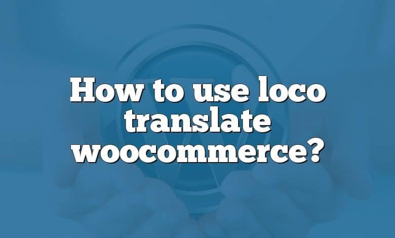 How to use loco translate woocommerce?