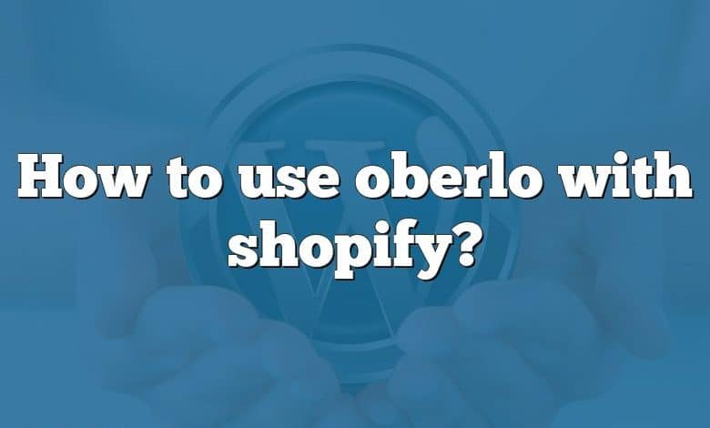 How to use oberlo with shopify?