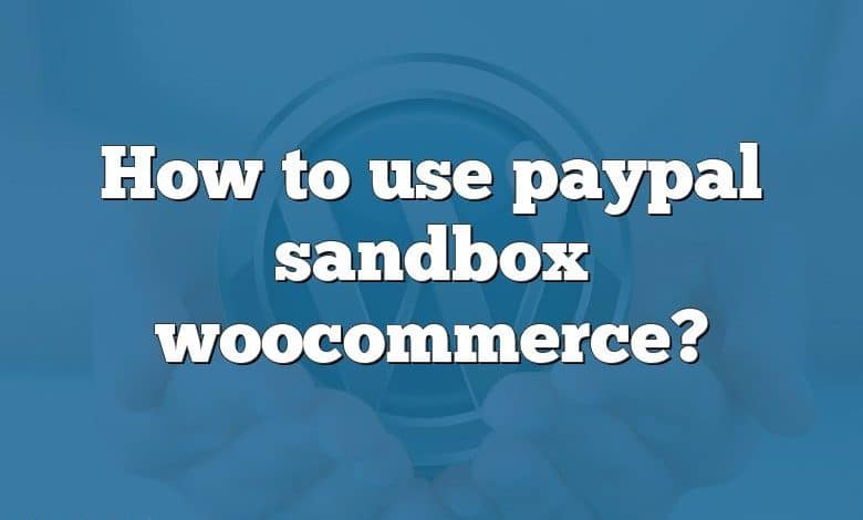 How to use paypal sandbox woocommerce?