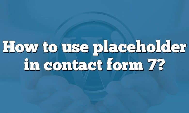 How to use placeholder in contact form 7?