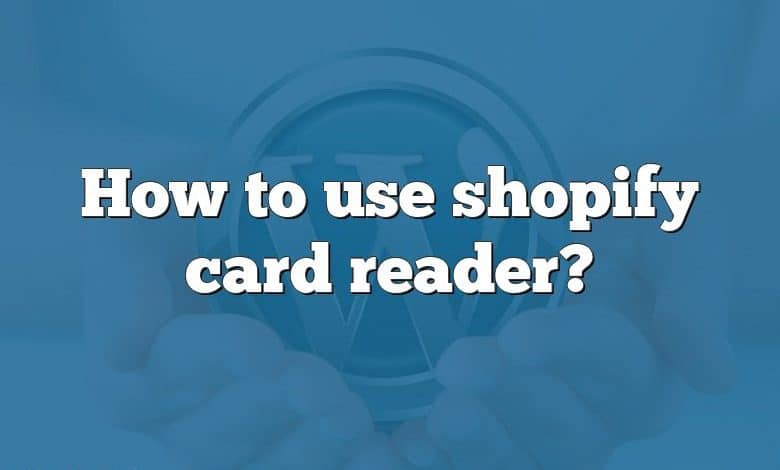 How to use shopify card reader?