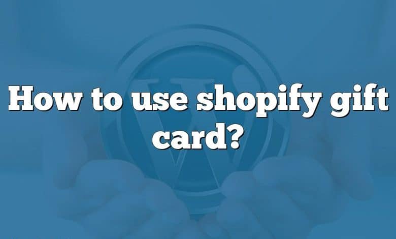 How to use shopify gift card?