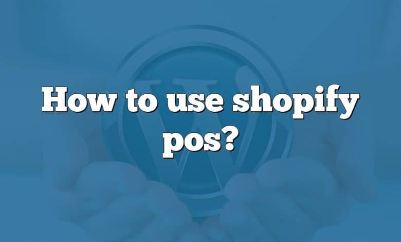 How to use shopify pos?