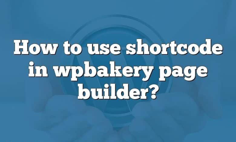 How to use shortcode in wpbakery page builder?