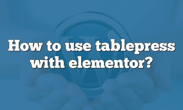 How to use tablepress with elementor?