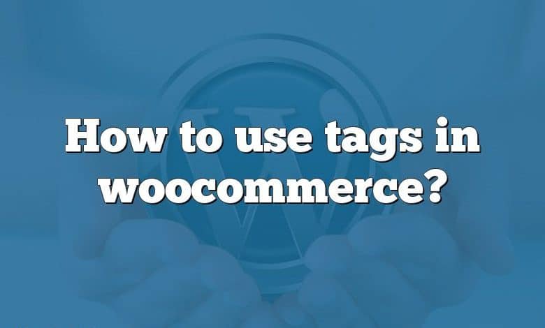 How to use tags in woocommerce?