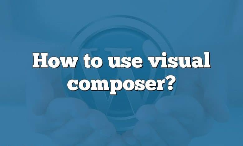 How to use visual composer?