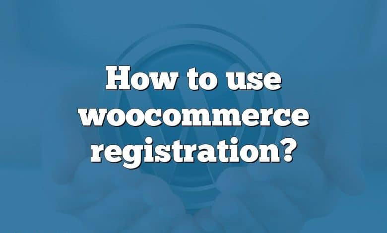 How to use woocommerce registration?