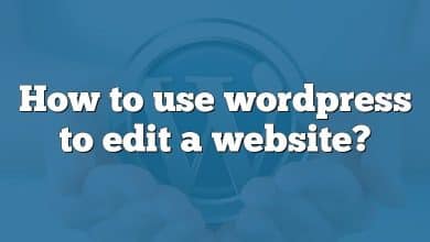 How to use wordpress to edit a website?