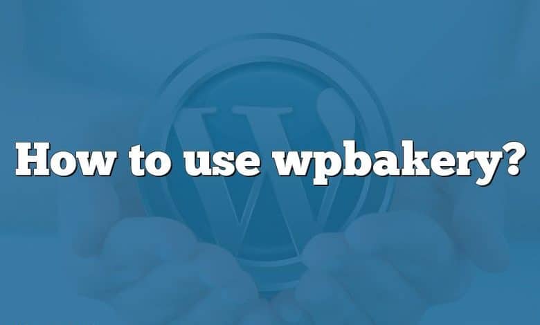 How to use wpbakery?