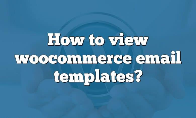 How to view woocommerce email templates?