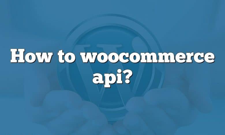 How to woocommerce api?