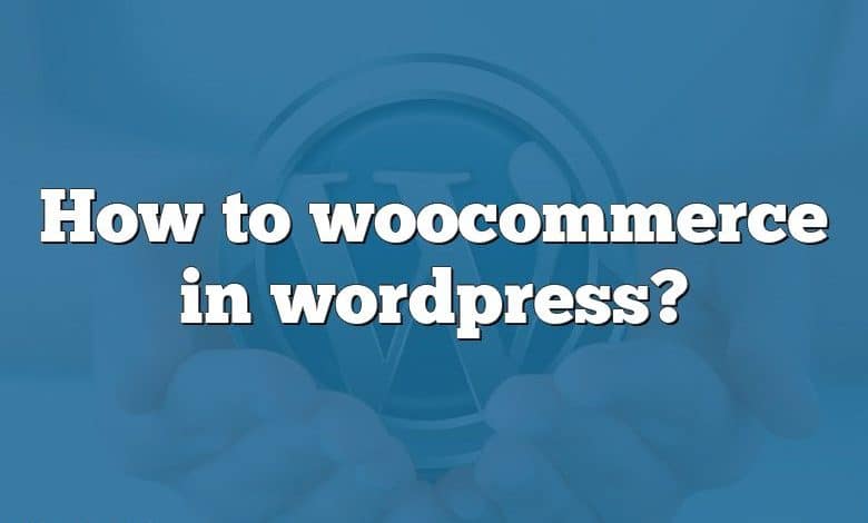 How to woocommerce in wordpress?