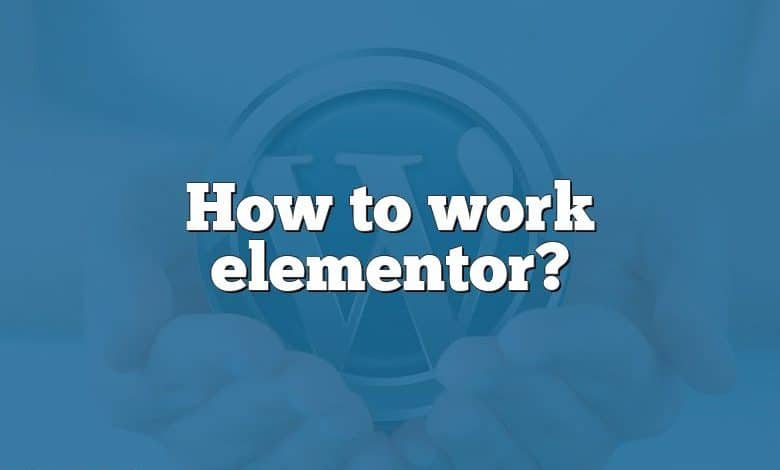 How to work elementor?