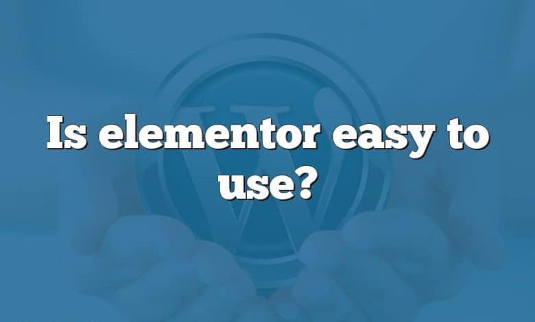 Is elementor easy to use?