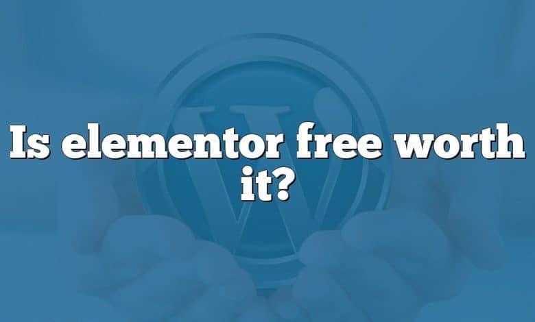 Is elementor free worth it?