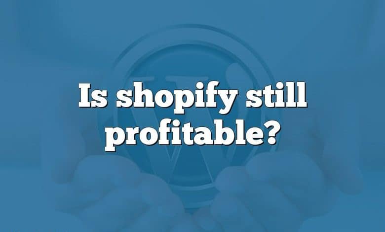 Is shopify still profitable?