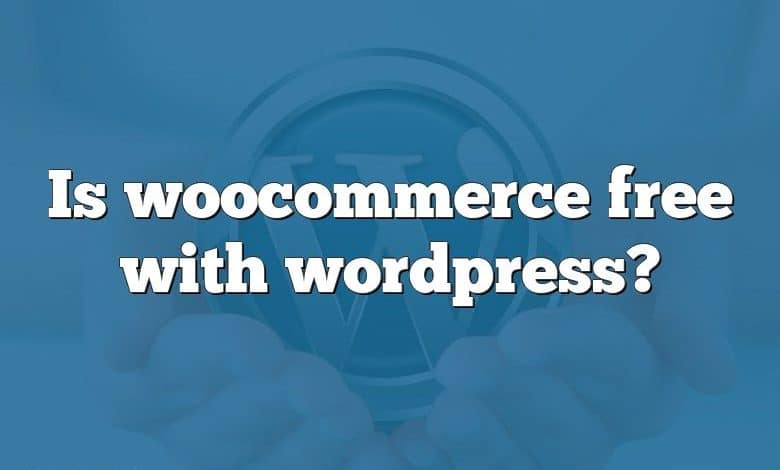 Is woocommerce free with wordpress?