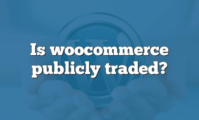 Is woocommerce publicly traded?