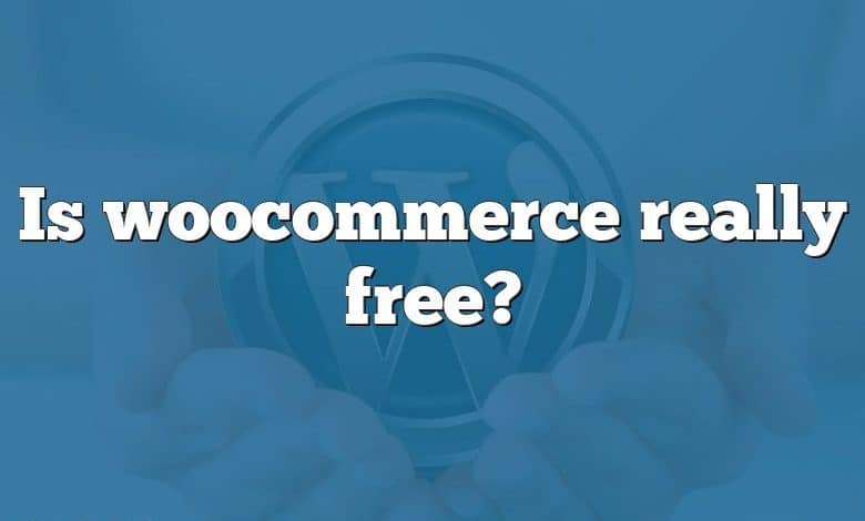 Is woocommerce really free?