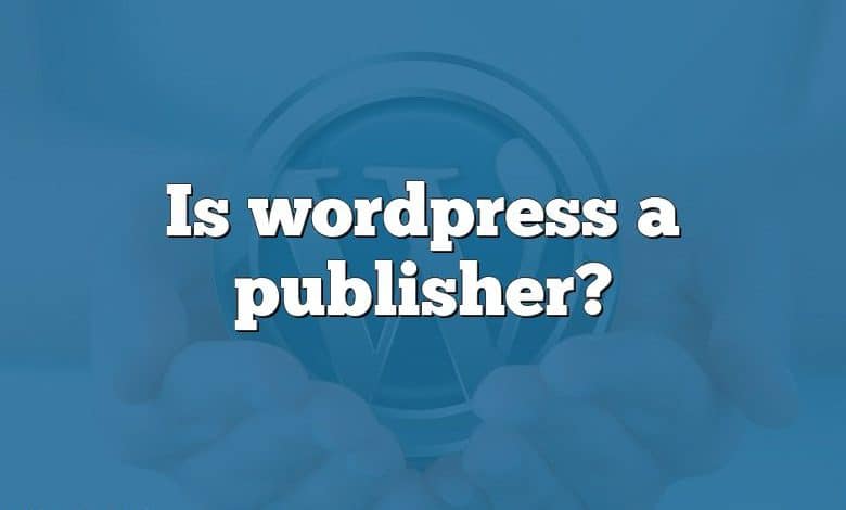 Is wordpress a publisher?