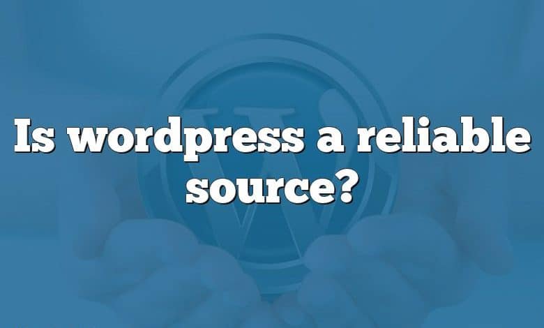 Is wordpress a reliable source?