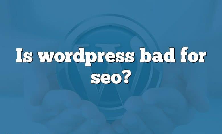 Is wordpress bad for seo?