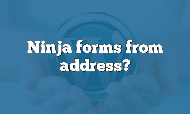 Ninja forms from address?