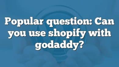 Popular question: Can you use shopify with godaddy?