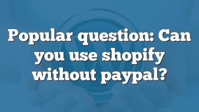 Popular question: Can you use shopify without paypal?