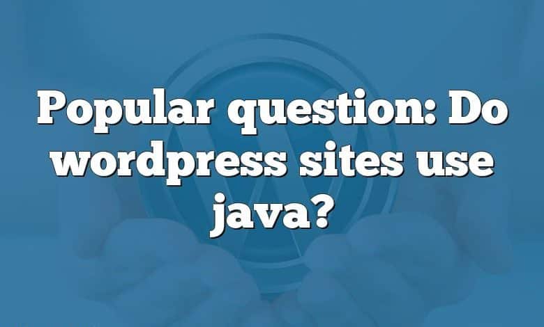 Popular question: Do wordpress sites use java?