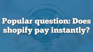 Popular question: Does shopify pay instantly?