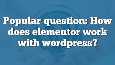 Popular question: How does elementor work with wordpress?