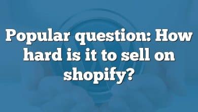 Popular question: How hard is it to sell on shopify?