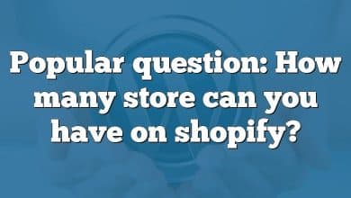 Popular question: How many store can you have on shopify?