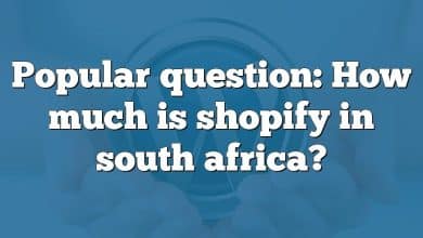 Popular question: How much is shopify in south africa?