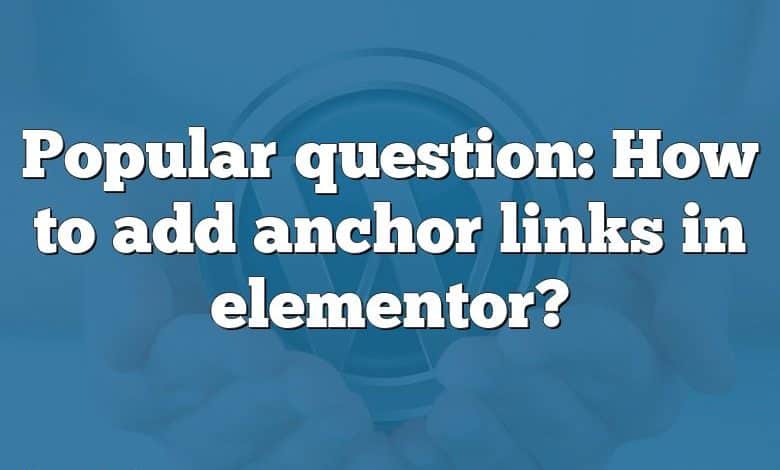 Popular question: How to add anchor links in elementor?